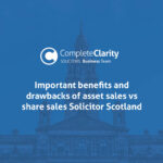 Important benefits and drawbacks of asset sales vs share sales Solicitor Scotland